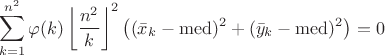 $$\sum\limits_{k=1}^{n^2}\varphi(k)\left\lfloor\frac{n^2}k\right\rfloor^2\left((\bar x_k-\mathrm{med})^2+(\bar y_k-\mathrm{med})^2\right) = 0$$ $$\sum\limits_{k=1}^{n^2}\varphi(k)\left\lfloor\frac{n^2}k\right\rfloor^2\left((\bar x_k-\mathrm{med})^2+(\bar y_k-\mathrm{med})^2\right) = 0$$