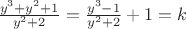 $\frac{y^3+y^2+1}{y^2+2}=\frac{y^3-1}{y^2+2}+1=k$