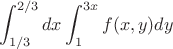 $$
\int_{1/3}^{2/3}dx\int_{1}^{3x}f(x,y)dy
$$
