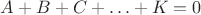 $A+B+C+\ldots+K=0$