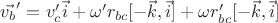 $\vec{v_b}'=v_c' \vec{i}+\omega' r_{bc}[ -\vec{k}, \vec{i}]+\omega r_{bc}'[ -\vec{k}, \vec{i}]$