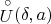 $\mathop{U}\limits^{\circ}(\delta,a)$