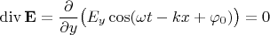 $$\operatorname{div}\mathbf{E}=\dfrac{\partial}{\partial y}\bigl(E_y\cos(\omega t-kx+\varphi_0)\bigr)=0$$