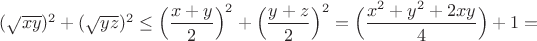$(\sqrt{xy})^2 + (\sqrt{yz})^2 &\leq \Big(\dfrac{x + y}{2}\Big)^2+\Big(\dfrac{y + z}{2}\Big)^2  =\Big(\dfrac{x^2 + y^2 + 2xy}{4}\Big)+1 =$
