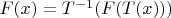 $F(x) = T^{-1}(F(T(x)))$