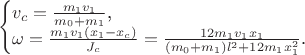 $$\begin{cases}v_c=\frac{m_1v_1}{m_0+m_1}\text{,}\\ \omega=\frac{m_1v_1(x_1-x_c)}{J_c}=\frac{12m_1v_1x_1}{(m_0+m_1)l^2+12m_1x_1^2}\text{.}\end{cases}$$