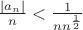 $\frac{|a_n|}{n} <\frac{1}{nn^\frac12}$ $\frac{|a_n|}{n} <\frac{1}{nn^\frac12}$
