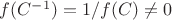 $f(C^{-1}) = 1/f(C) \neq 0$