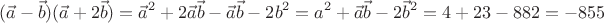 \[
(\vec a - \vec b)(\vec a + 2\vec b) = \vec a^2  + 2\vec a\vec b - \vec a\vec b - 2b^2  = a^2  + \vec a\vec b - 2\vec b^2  = 4 + 23 - 882 =  - 855
\]
