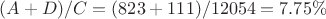 $(A+D)/C=(823+111)/12054=7.75\%$