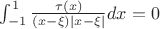 $
\int_{-1}^1 \frac{\tau(x)}{(x-\xi)|x-\xi|}dx=0
$