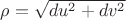 $\rho=\sqrt{du^2+dv^2}$ $\rho=\sqrt{du^2+dv^2}$