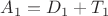 $A_1=D_1+T_1$