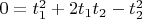 $ 0 = t_{1}^2+2t_{1}t_{2}-t_{2}^2$