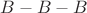 $B-B-B$