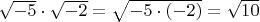 $\sqrt{-5} \cdot \sqrt{-2} = \sqrt{-5 \cdot (-2)} = \sqrt{10}$