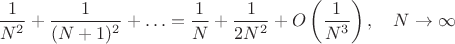 $$\frac{1}{N^2}+\frac{1}{(N+1)^2}+\ldots=\frac{1}{N}+\frac{1}{2N^2}+O\left(\frac{1}{N^3}\right), \quad N \to \infty$$