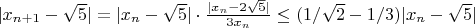 $|x_{n+1}-\sqrt5|=|x_n-\sqrt5|\cdot\frac{|x_n-2\sqrt5|}{3x_n}\le(1/\sqrt2-1/3)|x_n-\sqrt5|$