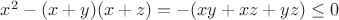 $x^2-(x+y)(x+z)=-(xy+xz+yz)\leq0$ $x^2-(x+y)(x+z)=-(xy+xz+yz)\leq0$