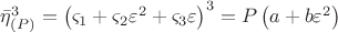 $\[
\bar \eta _{\left( P \right)} ^3  = \left( {\varsigma _1  + \varsigma _2 \varepsilon ^2  + \varsigma _3 \varepsilon } \right)^3  = P\left( {a + b\varepsilon ^2 } \right)
\]$