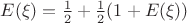 $E(\xi)=\frac{1}{2}+\frac{1}{2}(1+E(\xi))$