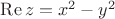 $\operatorname{Re}z=x^2-y^2$