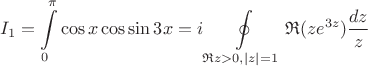 $$I_1 = \int\limits_0^\pi \cos x \cos \sin 3x = i \oint\limits_{\mathfrak Rz > 0, |z| = 1} \mathfrak R(ze^{3z})\frac{dz}{z}$$
