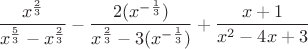 $$\frac{x^{\frac23}}{x^{\frac53}-x^{\frac23}}-\frac{2(x^{-\frac13})}{x^\frac23-3(x^{-\frac13})}+\frac{x+1}{x^2-4x+3}$$