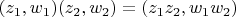 $(z_1, w_1) (z_2, w_2) = (z_1 z_2, w_1 w_2)$