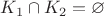 $K_1 \cap K_2 = \varnothing$