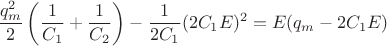 $$\dfrac{q_{m}^{2}}{2} \left (\dfrac{1}{C_{1}} + \dfrac{1}{C_{2}}\right) - \dfrac{1}{2C_{1}} (2C_{1}E)^{2}= E (q_{m}-2C_{1}E)$$