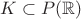 $ K \subset P(\mathbb{R})$