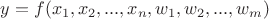 $y = f(x_1, x_2, ..., x_n, w_1, w_2, ..., w_m)$ $y = f(x_1, x_2, ..., x_n, w_1, w_2, ..., w_m)$