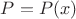 $P=P(x)$