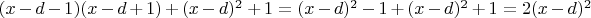 $(x-d-1)(x-d +1) + (x-d)^2 + 1 = (x-d)^2 -1 +(x-d)^2 + 1 =2(x-d)^2$