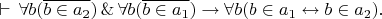$\vdash\,\forall b(\overline{b\in a_2})\,\&\,\forall b(\overline{b\in a_1})\to\forall b(b\in a_1\leftrightarrow b\in a_2).$