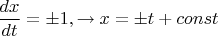 $\dfrac{dx}{dt}=\pm1, \rightarrow x=\pm t+const$