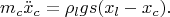 $$m_c\ddot x_c=\rho _lgs(x_l-x_c).$$