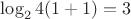 $\log_2 4(1+1)=3$