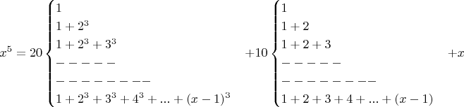 $$x^5=20\begin{cases}1\\1+2^3\\1+2^3+3^3\\-----\\--------\\1+2^3+3^3+4^3+...+(x-1)^3  \end{cases}+10\begin{cases}1\\1+2\\1+2+3\\-----\\--------\\1+2+3+4+...+(x-1)  \end{cases}+x $$