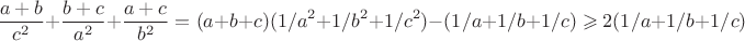 $$\frac{a+b}{c^2}+\frac{b+c}{a^2}+\frac{a+c}{b^2}=(a+b+c)(1/{a^2}+1/{b^2}+1/{c^2})-(1/a+1/b+1/c)\geqslant2(1/a+1/b+1/c)$$