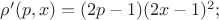 $\rho'(p,x)=(2p-1) (2x-1)^2 ;$