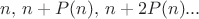 $n,\,n+P(n),\,n+2P(n)...$