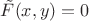 $\tilde{F}(x,y)=0$