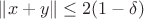 $\|x+y\|\le 2(1-\delta)$ $\|x+y\|\le 2(1-\delta)$