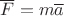 $\[\overline F  = m\overline a \]$