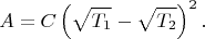 $$A=C\left(\sqrt{T_1}-\sqrt{T_2}\right)^2.$$