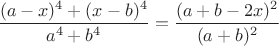 $\dfrac{(a-x)^4+(x-b)^4}{a^4+b^4}=\dfrac{(a+b-2x)^2}{(a+b)^2}$