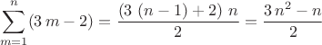 $$\sum_{m=1}^{n}(3\,m-2)=\frac{\left( 3\,\left( n-1\right) +2\right) \,n}{2}=\frac{3\,{n}^{2}-n}{2}$$