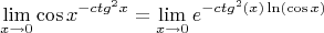 \[
\mathop {\lim }\limits_{x \to 0} \cos x^{ - ctg^2 x}  = \mathop {\lim }\limits_{x \to 0} e^{ - ctg^2 (x)\ln (\cos x)} 
\]